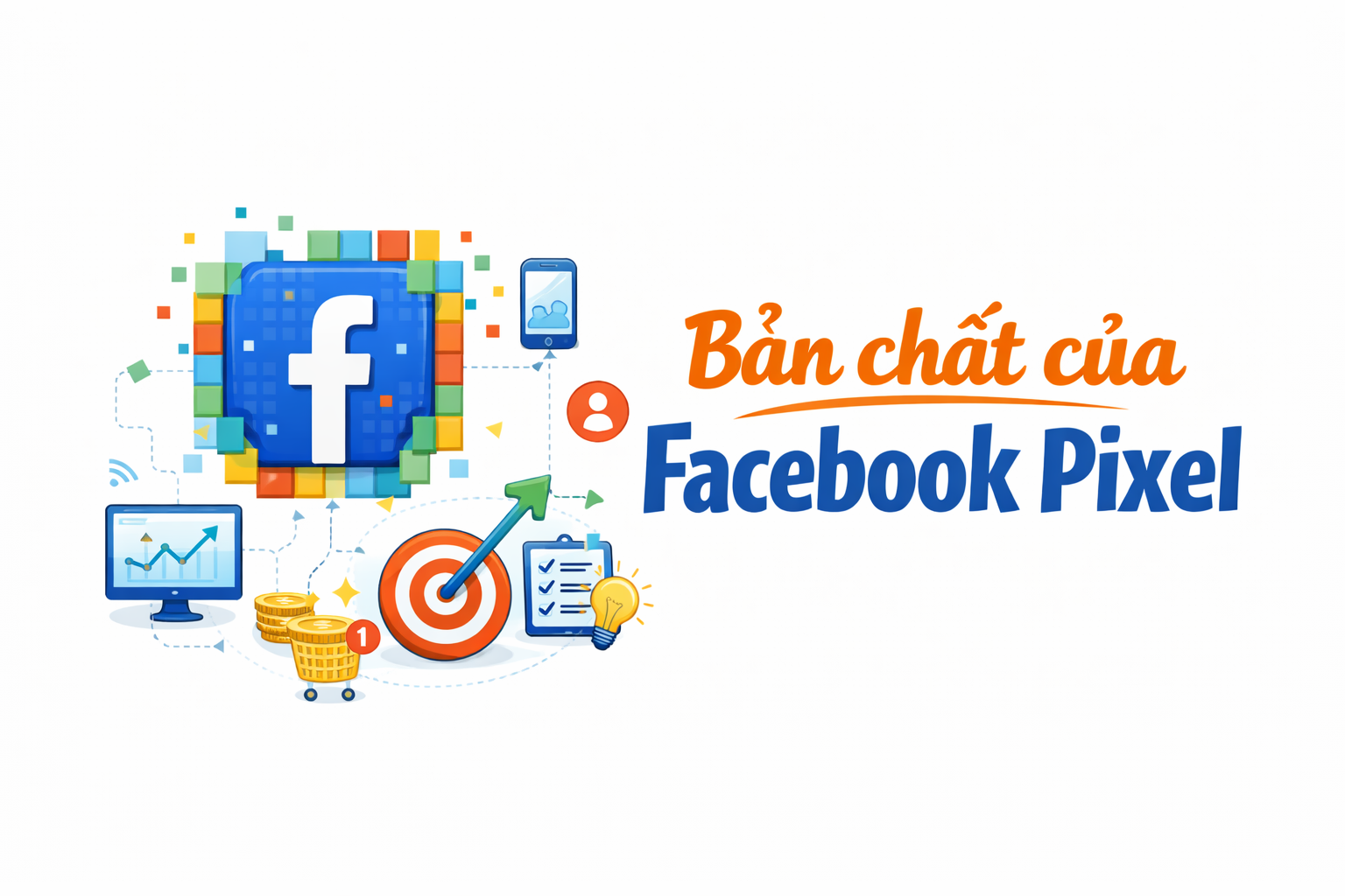 Facebook Pixel là gì và Pixel giữ vai trò gì trong hệ thống